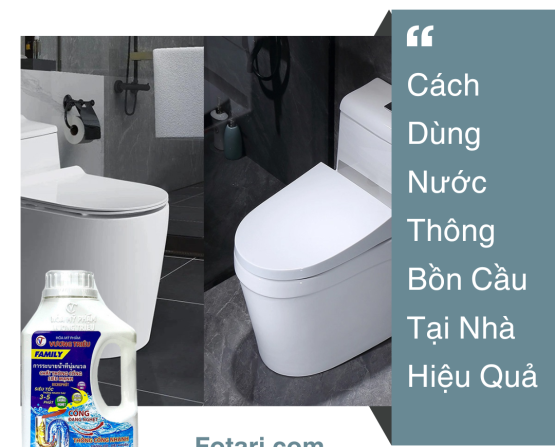 Cách Dùng Nước Thông Bồn Cầu Tại Nhà Hiệu Quả 