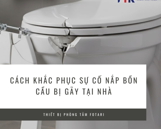 Cách Khắc Phục Sự Cố Nắp Bồn Cầu Bị Gãy tại nhà