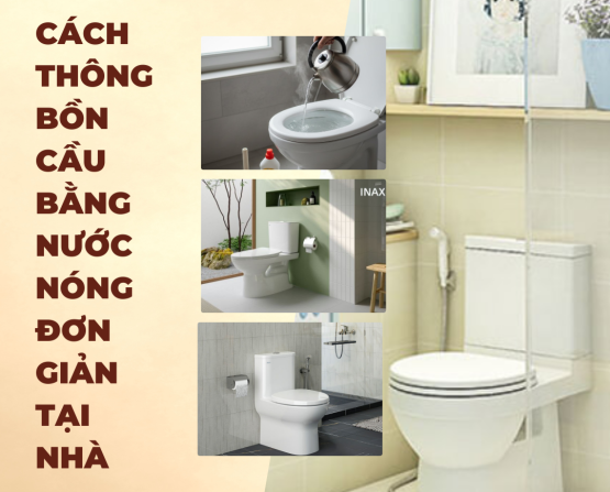 Cách Thông Bồn Cầu Bằng Nước Nóng Đơn Giản Tại Nhà
