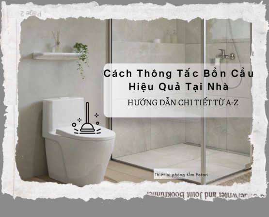Cách Thông Tắc Bồn Cầu Hiệu Quả Tại Nhà: Hướng Dẫn Chi Tiết Từ A-Z
