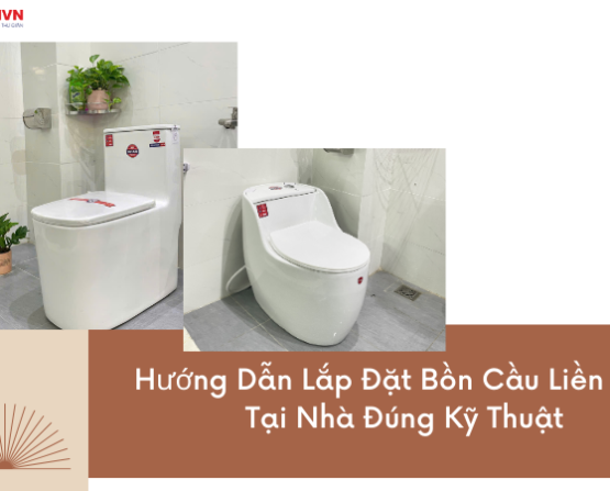 Hướng Dẫn Lắp Đặt Bồn Cầu Liền Khối Tại Nhà Đúng Kỹ Thuật