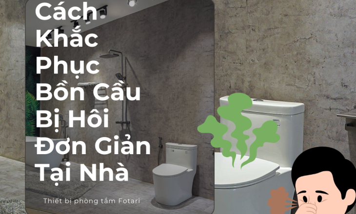 Cách Khắc Phục Bồn Cầu Bị Hôi Đơn Giản Tại Nhà