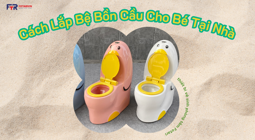 Cách Lắp Bệ Bồn Cầu Cho Bé Tại Nhà