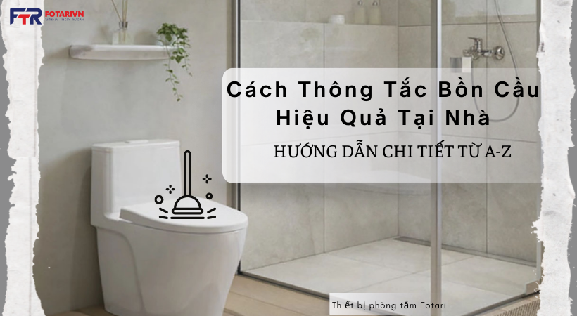 Cách Thông Tắc Bồn Cầu Hiệu Quả Tại Nhà: Hướng Dẫn Chi Tiết Từ A-Z